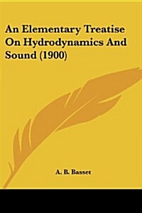 An Elementary Treatise On Hydrodynamics And Sound (1900) (Paperback)
