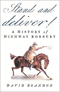 Stand and Deliver!: A History of Highway Robbery (Hardcover, illustrated edition)