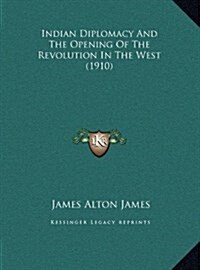 Indian Diplomacy And The Opening Of The Revolution In The West (1910) (Hardcover)