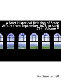 A Brief Historical Relation of State Affairs from September 1678 to April 1714, Volume V (Paperback)