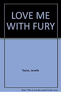 LOVE ME WITH FURY (Paperback)