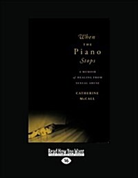 When the Piano Stops: A Memoir of Healing from Sexual Abuse (Paperback)