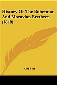 History Of The Bohemian And Moravian Brethren (1848) (Paperback)