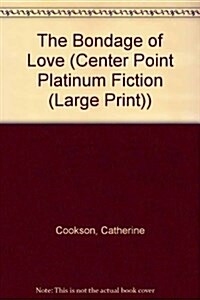 The Bondage of Love (Center Point Platinum Fiction (Large Print)) (Hardcover)