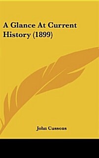 A Glance At Current History (1899) (Hardcover)