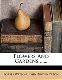 Flowers and Gardens ...... (Paperback)