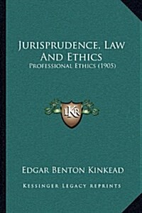 Jurisprudence, Law And Ethics: Professional Ethics (1905) (Paperback)