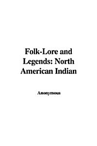 Folk-Lore and Legends: North American Indian (Paperback)