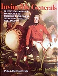 Invincible Generals: Gustavus Adolphus, Marlborough, Frederick the Great, George Washington, Wellington (Hardcover, 1St Edition)