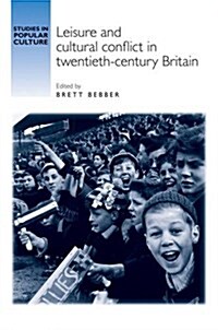 Leisure and Cultural Conflict in Twentieth-Century Britain (Paperback)
