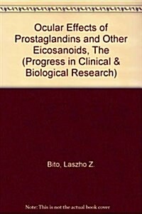 Ocular Effects of Prostaglandins and Other Eicosanoids (Progress in Clinical and Biological Research) (Hardcover)