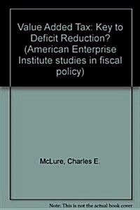 The Value-Added Tax: Key to Deficit Reduction (AEI studies) (Hardcover)