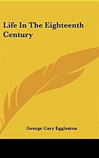 Life In The Eighteenth Century (Hardcover)