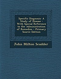 Specific Diagnosis: A Study of Disease : With Special Reference to the Administration of Remedies (Paperback)