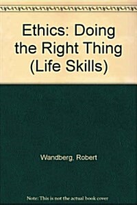 Ethics: Doing the Right Thing (Life Skills: Contemporary Issues) (Library Binding)