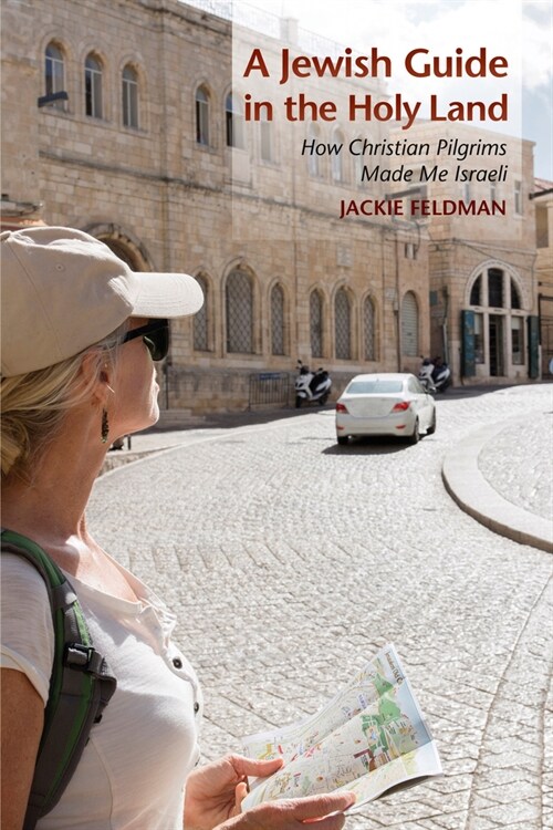 A Jewish Guide in the Holy Land: How Christian Pilgrims Made Me Israeli (Hardcover)