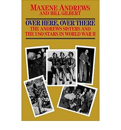 Over Here, over There: The Andrews Sisters and the Uso Stars in World War II (Zebra Books) (Hardcover, First Edition)