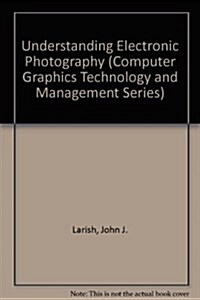 Understanding Electronic Photography (Computer Graphics Technology and Management Series) (Paperback, 1)