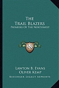 The Trail Blazers: Pioneers Of The Northwest (Paperback)
