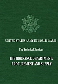 The Ordnance Department: Procurement and Supply (United States Army in World War II: The Technical Services) (Paperback)