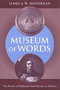 Museum of Words: The Poetics of Ekphrasis from Homer to Ashbery (Hardcover)
