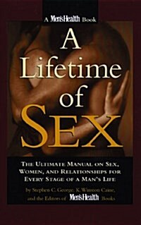 A Lifetime of Sex: The Ultimate Manual on Sex, Women, and Relationships for Every Stage of a Mans Life (Paperback, Reprint)