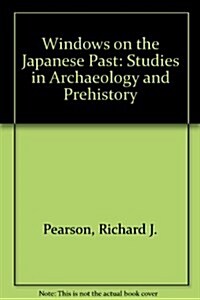 Windows on the Japanese Past: Studies in Archaeology and Prehistory (Hardcover, First Edition)