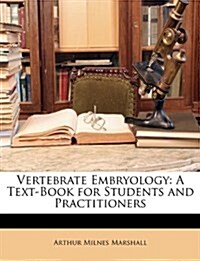 Vertebrate Embryology: A Text-Book for Students and Practitioners (Paperback)