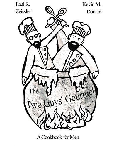 The Two Guys Gourmet: A Cookbook for Men (Paperback)