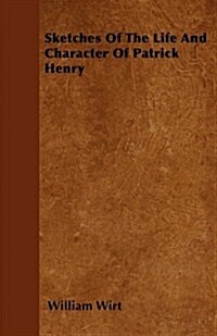 Sketches Of The Life And Character Of Patrick Henry (Paperback)