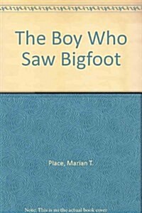 The Boy Who Saw Bigfoot (Library Binding)