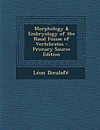 Morphology & Embryology of the Nasal Fossae of Vertebrates (Paperback)