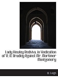 Lady Hewley Rediviva, in Vindication of R. B. Bradley Against Mr. Mortimer Montgomery (Paperback)