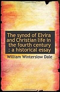 The synod of Elvira and Christian life in the fourth century : a historical essay (Paperback)