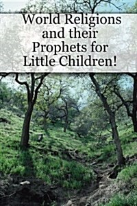 World Religions and their Prophets for Little Children! (Paperback)