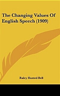 The Changing Values Of English Speech (1909) (Hardcover)