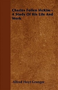 Charles Follen McKim - A Study Of His Life And Work (Paperback)