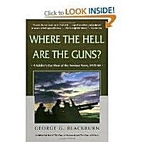 Where the Hell Are the Guns?: A Soldiers View of the Anxious Years, 1939-44 (Hardcover, First Edition)