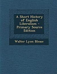 Short History of English Liberalism (Paperback)