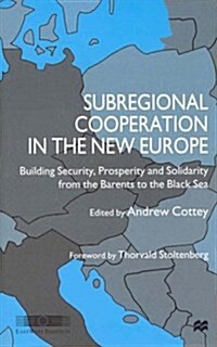 Subregional Cooperation in the New Europe: Building Security, Prosperity and Solidarity from the Barents to the Black Sea (Hardcover)