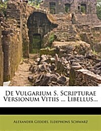 de Vulgarium S. Scripturae Versionum Vitiis ... Libellus... (Paperback)