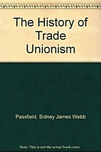 The History of Trade Unionism (Hardcover)