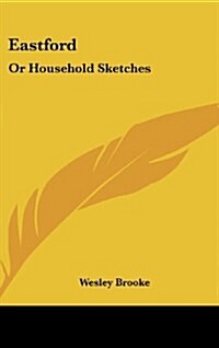 Eastford: Or Household Sketches (Hardcover)