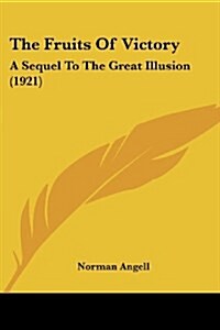 The Fruits Of Victory: A Sequel To The Great Illusion (1921) (Paperback)