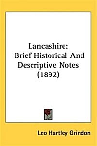 Lancashire: Brief Historical And Descriptive Notes (1892) (Hardcover)