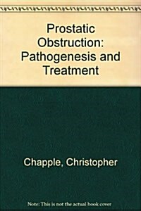 Prostatic Obstruction: Pathogenesis and Treatment (Hardcover, 1)