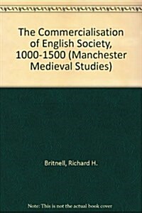 The Commercialisation of English Society, 1000-1500 (Manchester Medieval Studies) (Hardcover, 2 Sub)