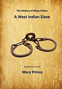 The History of Mary Prince: A West Indian Slave (A Slave Narrative) (Paperback)