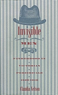 Invisible Men: Fatherhood in Victorian Periodicals, 1850-1910 (Hardcover)