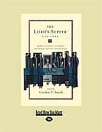 The Lords Supper: Five Views (Large Print 16pt) (Paperback, 16)